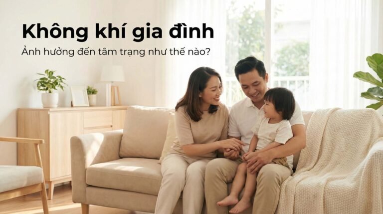 Không khí gia đình ảnh hưởng đến tâm trạng như thế nào?